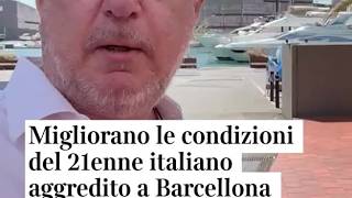 Migliorano le condizioni del 21enne italiano aggredito a Barcellona