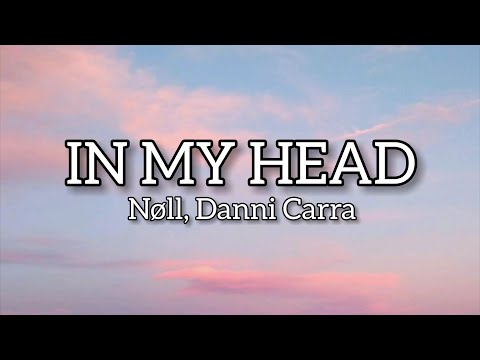 Nøll, Danni Carra- In my head (lyrics) 🎶