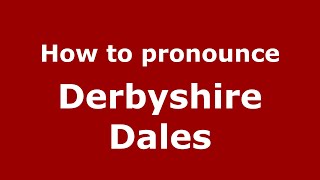 How to pronounce Derbyshire Dales