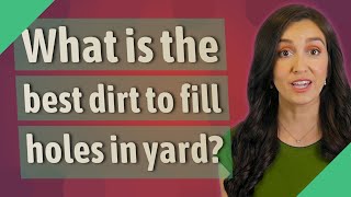 What is the best dirt to fill holes in yard?