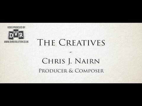 The Creatives: Chris J Nairn - Producer/Composer