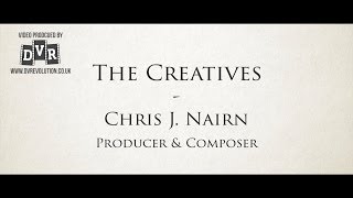 The Creatives: Chris J Nairn - Producer/Composer