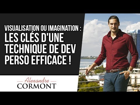 Visualisation ou imagination : La technique pour vivre vos rêves !