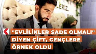 "Evlilikler sade olmalı" diyen çift, gençlere örnek oldu