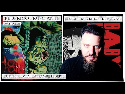 Frusciante: Le Saghe : Baby Killer (It's alive) - Basket Case (Tutti i film di entrambe le serie)