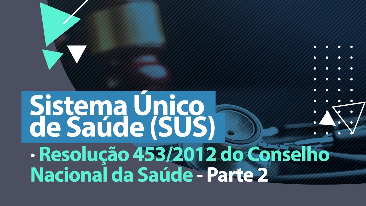 Resolução 453/2012 do Conselho Nacional da Saúde [Parte 2]