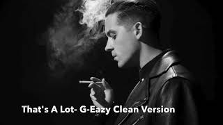 That&#39;s A Lot- G-Eazy Clean