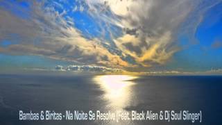 Bambas & Biritas - Na Noite Se Resolve (Feat. Black Alien & Dj Soul Slinger) HD