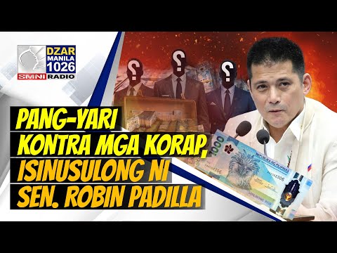 MakiAlam: YARI ang mga KORAP sa isinusulong ni Sen. Robin Padilla