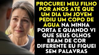 Procurei Meu Filho Por Anos Até Que Um Dia Um Jovem Pediu Um Copo De Água Na Minha Porta e Quando...