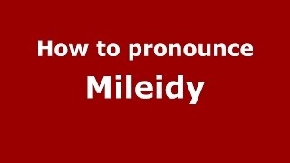 How to pronounce Mileidy
