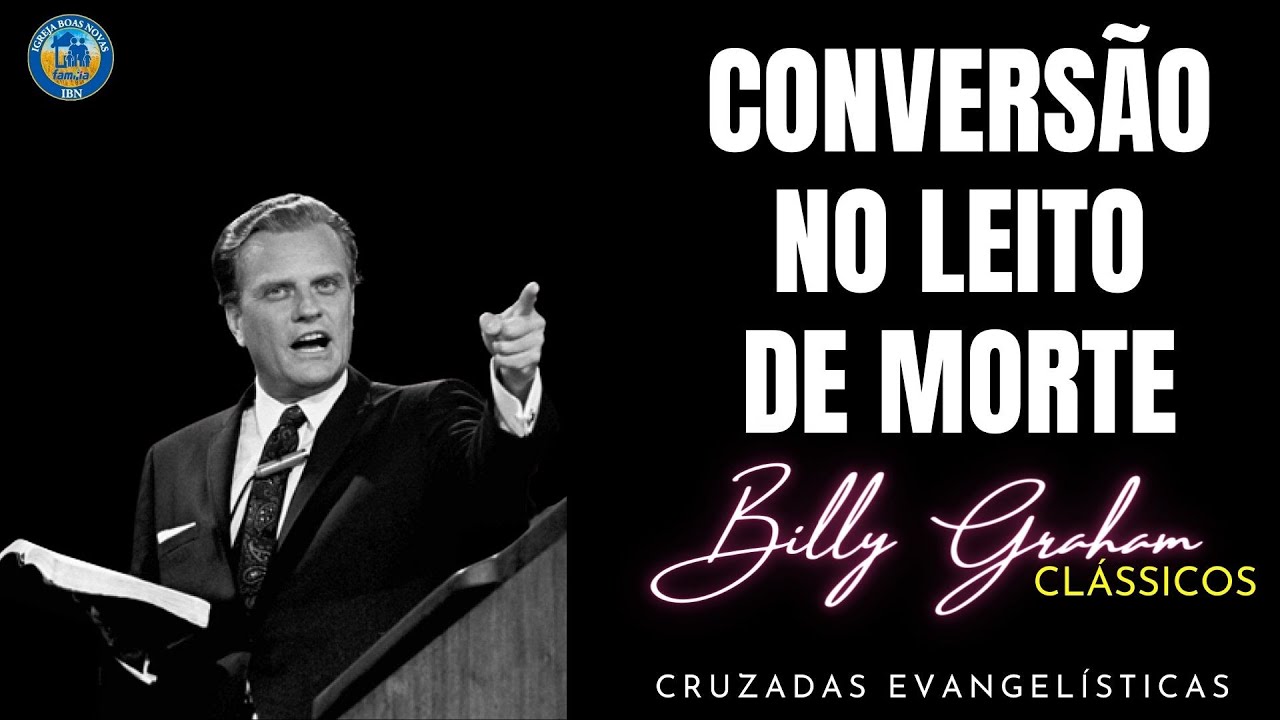 CONVERSÃO NO LEITO DE MORTE - BILLY GRAHAM CLÁSSICOS CRUZADAS. Dublado em Português.