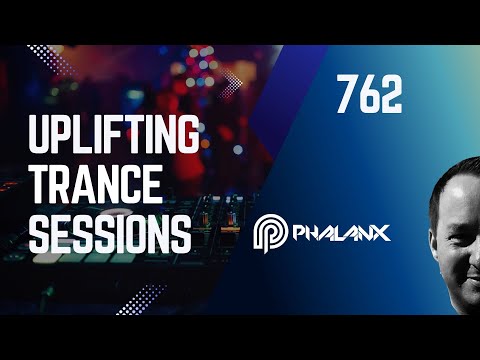 Uplifting Trance Sessions EP. 762 with DJ Phalanx  📢 (Trance Podcast)