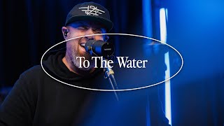 To The Water