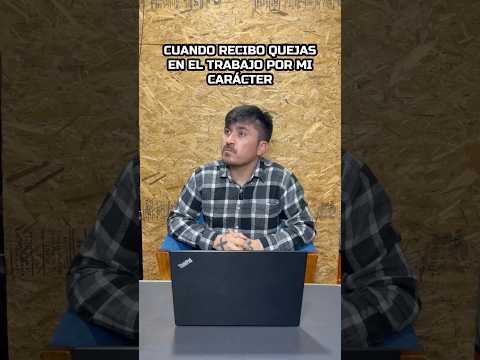 Cuando recibo quejas por mi carácter