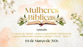 04/03/2026 [Mulheres Bíblicas] - ICM -  "A Esposa de Manoá" - Parte 3