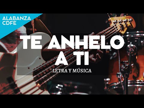 Te anhelo a ti / Música Cristiana