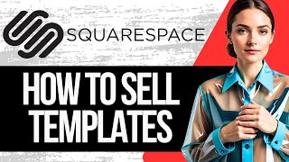 How to Sell Squarespace Templates | Step by Step Tutorial 2024