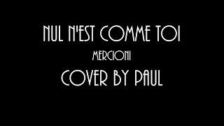 Nul n'est comme toi - Mercioni - Cover by Paul
