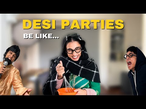 DESI PARTIES BE LIKE...