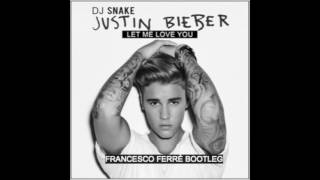 Dj Snake feat. Justin Bieber - Let Me Love You (Francesco Ferrè Bootleg) [FREE DL]
