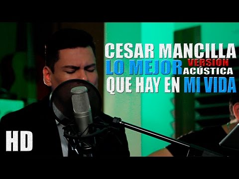 LO MEJOR QUE EN MI VIDA - ANDRÉS CEPEDA (COVER BY CESAR MANCILLA)