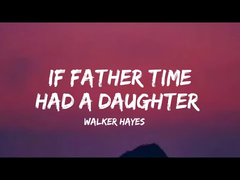 Walker Hayes - if father time had a daughter (lyrics)