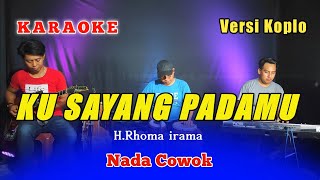 Download lagu KUSAYANG PADAMU KARAOKE RHOMA IRAMA NADA COWOK versi koplo simpatik mp3