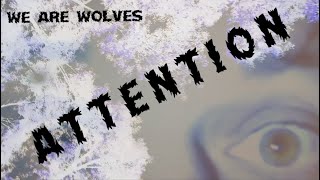 We Are Wolves – Attention