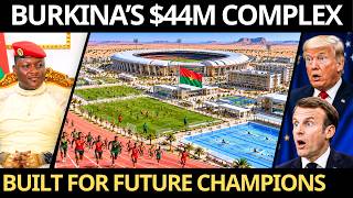 TRAORE’s $44 MILLION SPORTS COMPLEX — A WORLD-CLASS Future for Burkina’s YOUTH