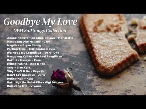 Goodbye my love OPM Sad Songs collection