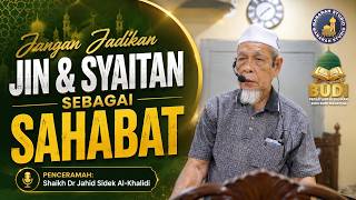 Jin Dan Syaitan Bukan Sahabat Kita - Tuan Guru Shaikh Dr Jahid Sidek Al-Khalidi