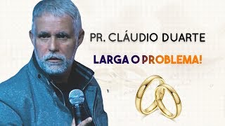 Pastor Cláudio Duarte - LARGA O PROBLEMA! | Palavras de Fé