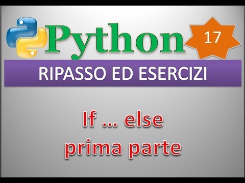 Python per esempi (playlist 1/principianti) ITA 17: RIPASSO ED ESERCIZI (if ... else, prima parte)