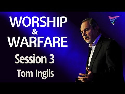 Worship and Warfare | Session 3 | Guest Minister Tom Inglis