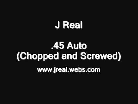 J Real .45 Auto Chopped and Screwed
