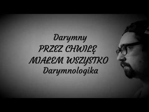 Darymny - Przez chwilę miałem wszystko [DARYMNOLOGIKA]