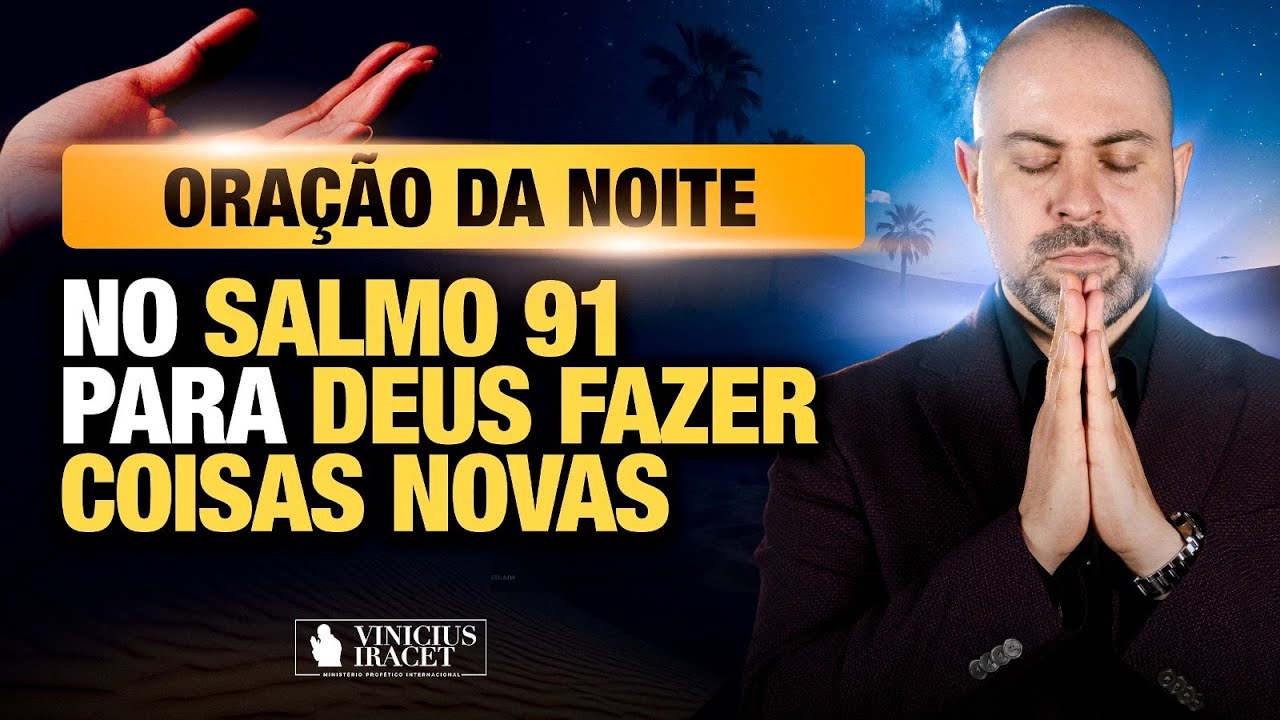 ORAÇÃO DA NOITE NO SALMO 91 - PARA O NOVO DE DEUS ENTRAR - DEUS NO CONTROLE @ViniciusIracet