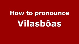 How to pronounce Vilasbôas