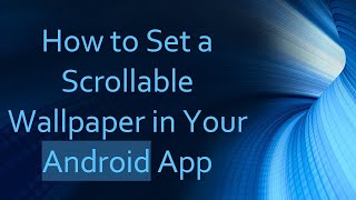 How to Set a Scrollable Wallpaper in Your Android App
