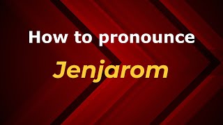 How to pronounce Jenjarom