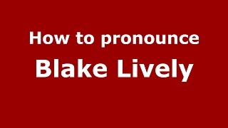 How to pronounce Blake Lively