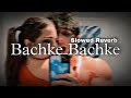 Bachke BachkeSong by Hasan Shah | Slowed Reverb | •Nh reverb zone