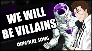“WE WILL BE VILLAINS” (Original song)