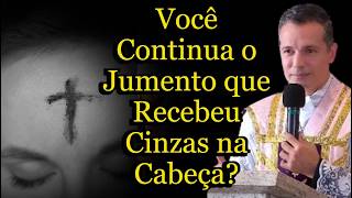 Você Continua o Jumento que Recebeu Cinzas na Cabeça?  #padreoverland #homiliadiária #Quaresma