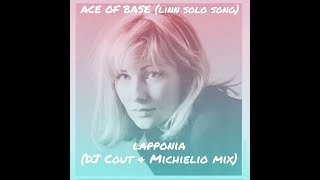 Ace of Base - Lapponia (DJ Cout &amp; Michielio Mix) - LINN SOLO SONG