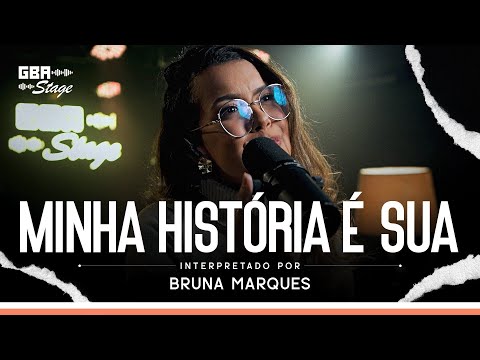 Minha História é Sua - Bruna Marques  | GBA Stage
