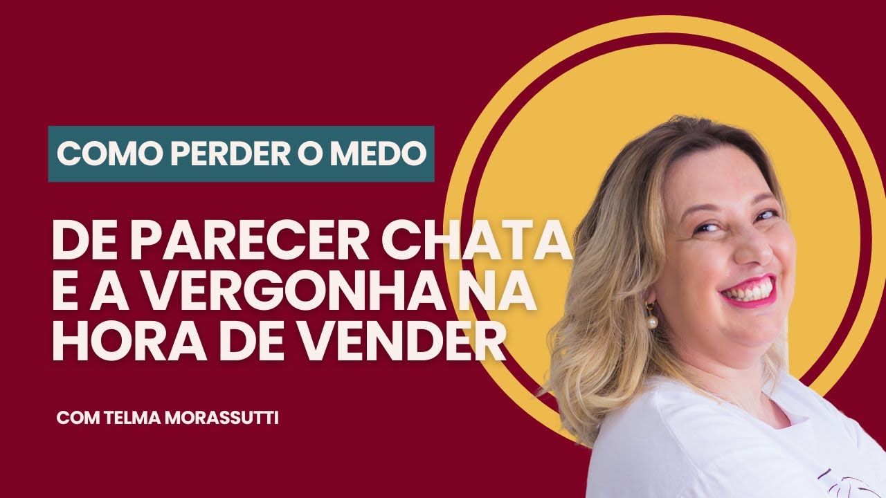 Como perder o medo se parecer chata e a vergonha de vender