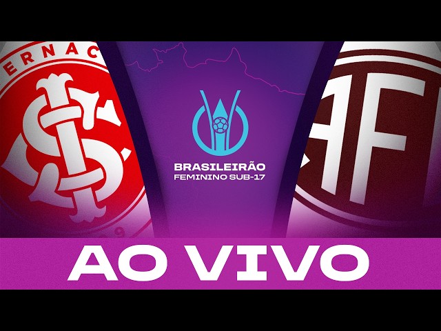 JOGO COMPLETO: INTERNACIONAL x FERROVIÁRIA | BRASILEIRÃO FEMININO SUB-17 I FINAL