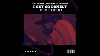 I Get So Lonely (My Love is the Shhh) - Janet Jackson &amp; Something for the People